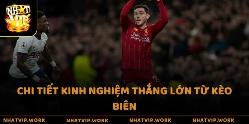 Chi tiết kinh nghiệm thắng lớn từ kèo biên