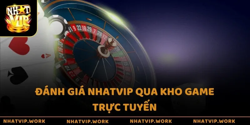 Đánh giá Nhatvip qua kho game trực tuyến