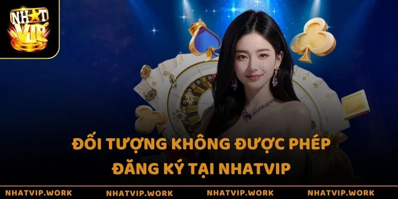 Đối tượng không được phép đăng ký tại Nhatvip