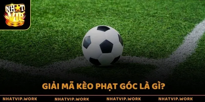 Giải mã kèo phạt góc là gì?
