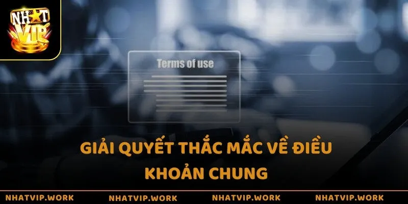 Giải quyết thắc mắc về điều khoản chung