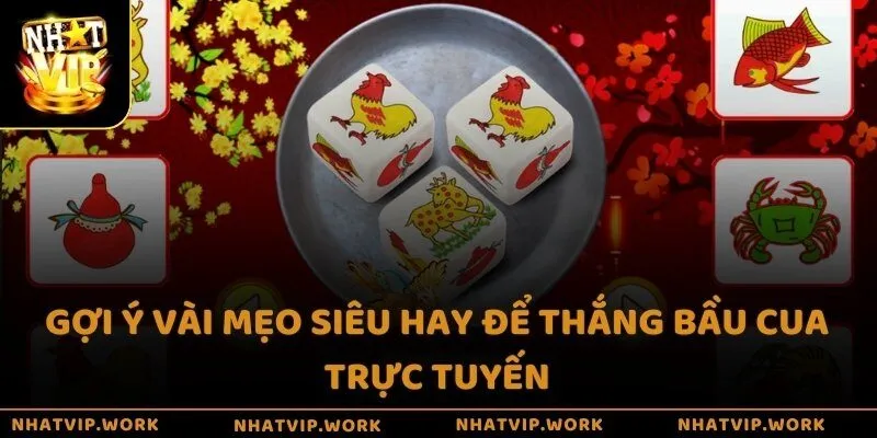 Gợi ý vài mẹo siêu hay để thắng bầu cua trực tuyến