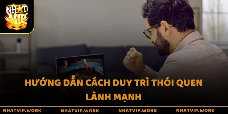 Hướng dẫn cách duy trì thói quen lành mạnh