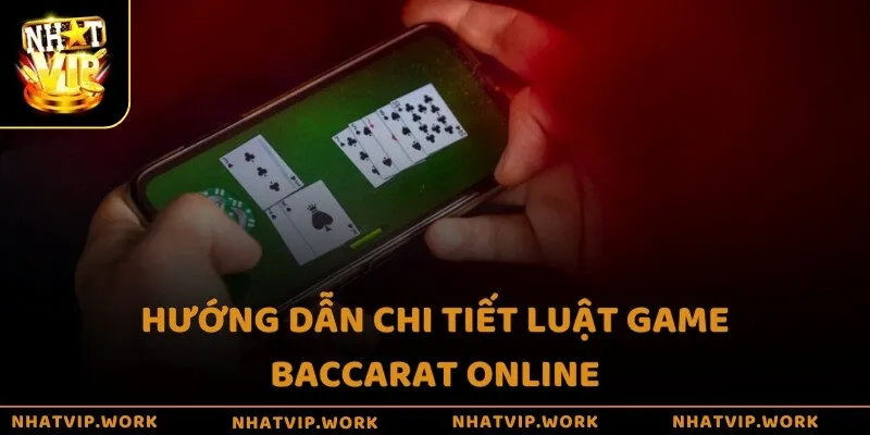 Hướng dẫn chi tiết luật game Baccarat online