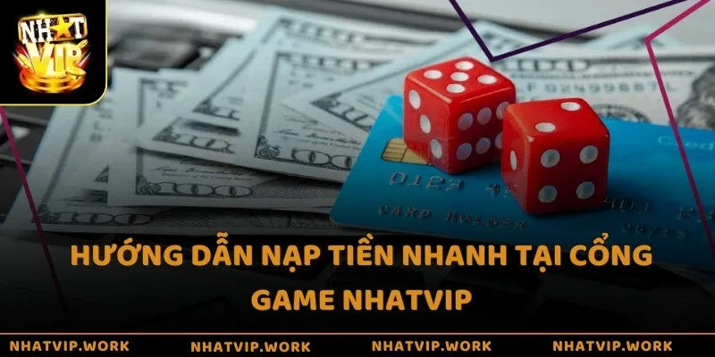Hướng dẫn nạp tiền nhanh tại cổng game Nhatvip
