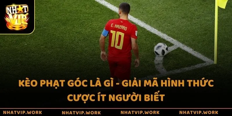 Kèo phạt góc là gì - Giải mã hình thức cược ít người biết