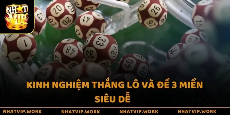 Kinh nghiệm thắng lô và đề 3 miền siêu dễ