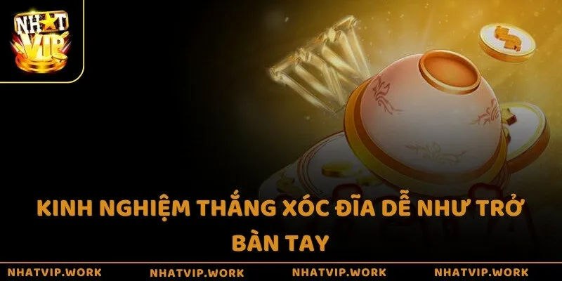 Kinh nghiệm thắng Xóc Đĩa dễ như trở bàn tay