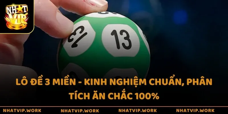 Lô đề 3 miền - Kinh nghiệm chuẩn, phân tích ăn chắc 100%
