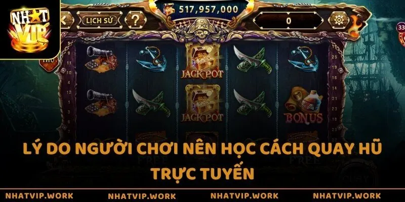 Lý do người chơi nên học cách quay hũ trực tuyến