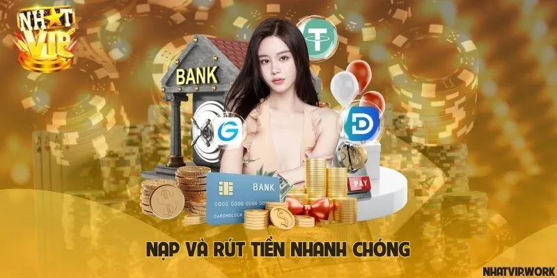 Nạp và rút tiền nhanh chóng