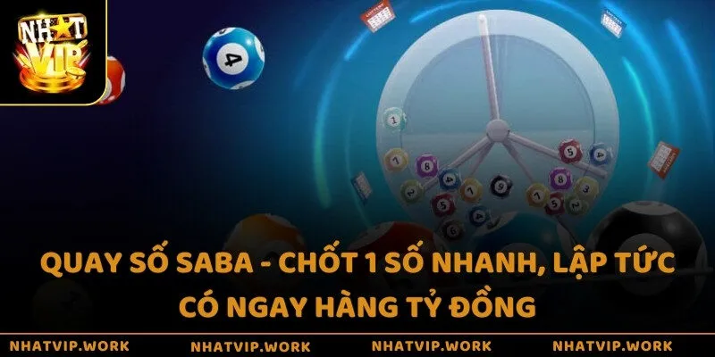 Quay số SABA - Chốt 1 số nhanh, lập tức có ngay hàng tỷ đồng