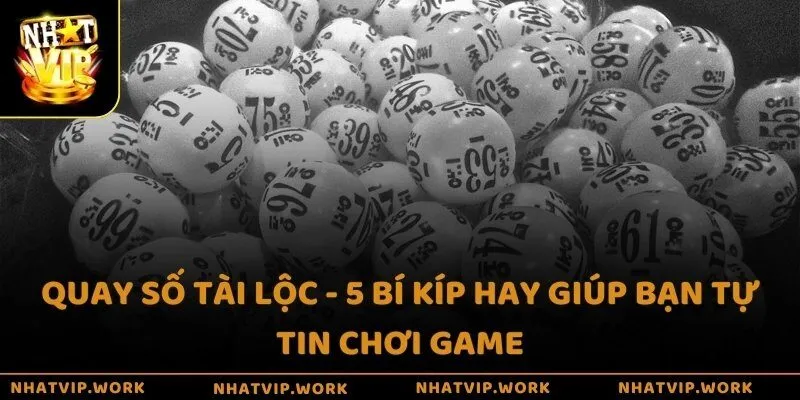 Quay số tài lộc - 5 bí kíp hay giúp bạn tự tin chơi game