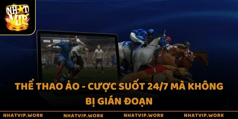 Thể thao ảo - Cược suốt 24/7 mà không bị gián đoạn