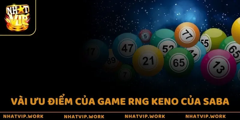 Vài ưu điểm của game RNG Keno của SABA